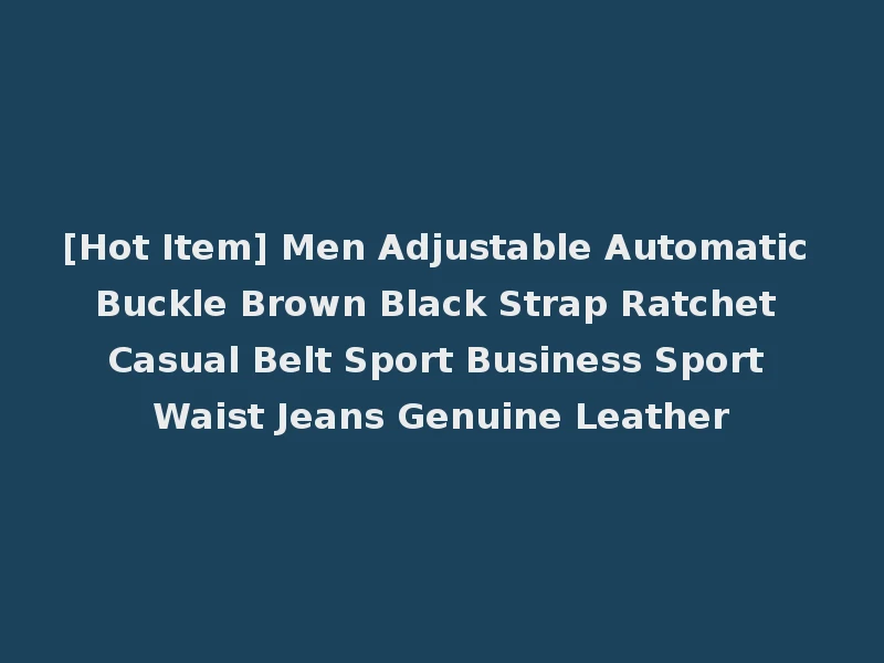 [Hot Item] Men Adjustable Automatic Buckle Brown Black Strap Ratchet Casual Belt Sport Business Sport Waist Jeans Genuine Leather