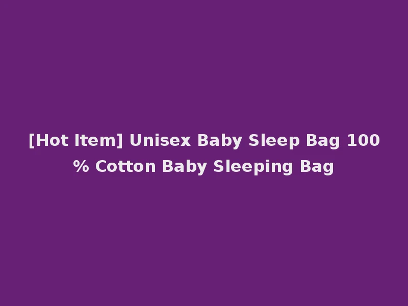[Hot Item] Unisex Baby Sleep Bag 100% Cotton Baby Sleeping Bag