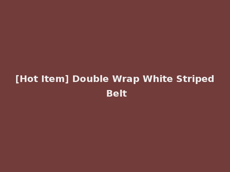 [Hot Item] Double Wrap White Striped Belt
