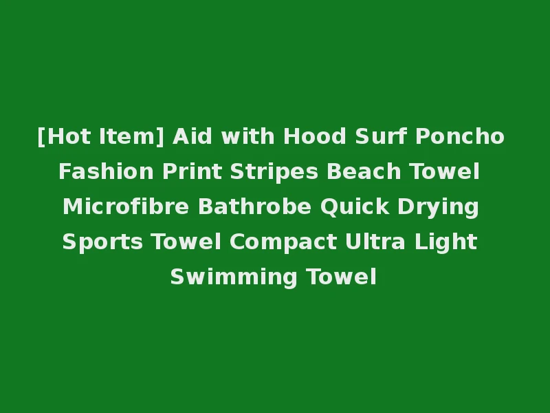 [Hot Item] Aid with Hood Surf Poncho Fashion Print Stripes Beach Towel Microfibre Bathrobe Quick Drying Sports Towel Compact Ultra Light Swimming Towel
