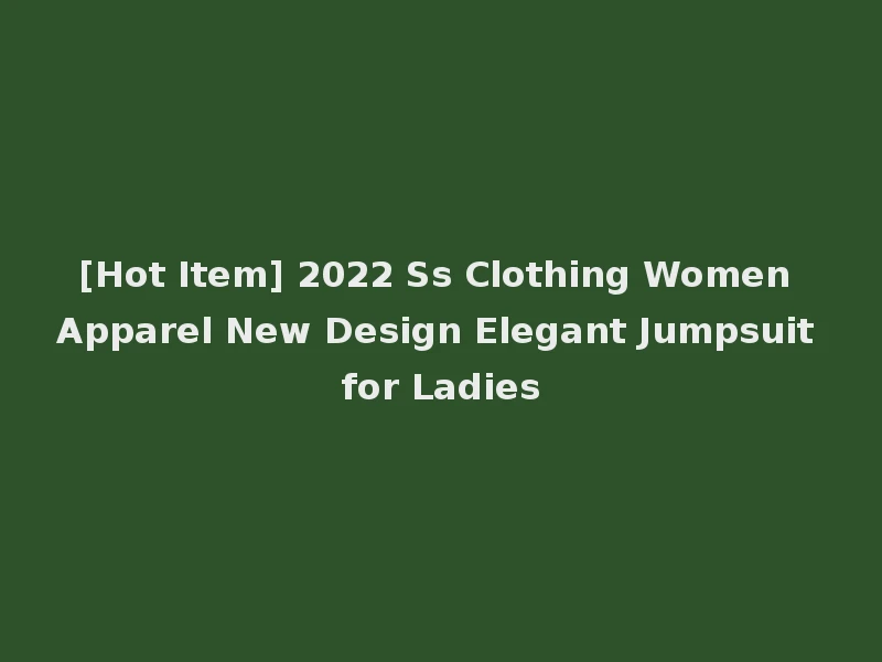 [Hot Item] 2022 Ss Clothing Women Apparel New Design Elegant Jumpsuit for Ladies