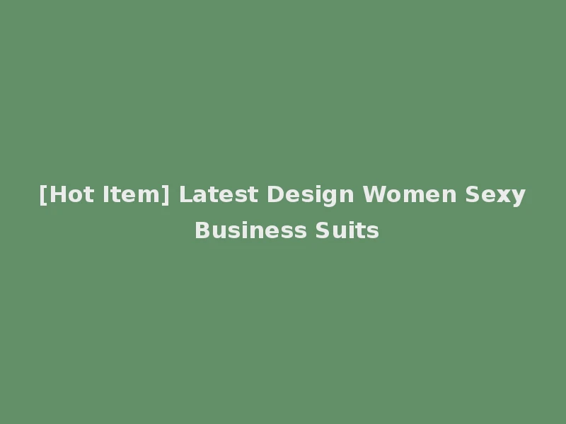 [Hot Item] Latest Design Women Sexy Business Suits