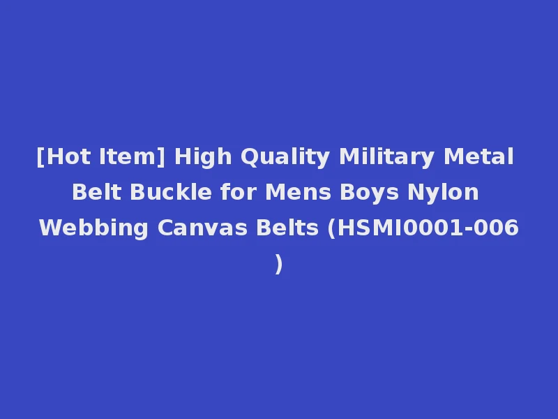 [Hot Item] High Quality Military Metal Belt Buckle for Mens Boys Nylon Webbing Canvas Belts (HSMI0001-006)