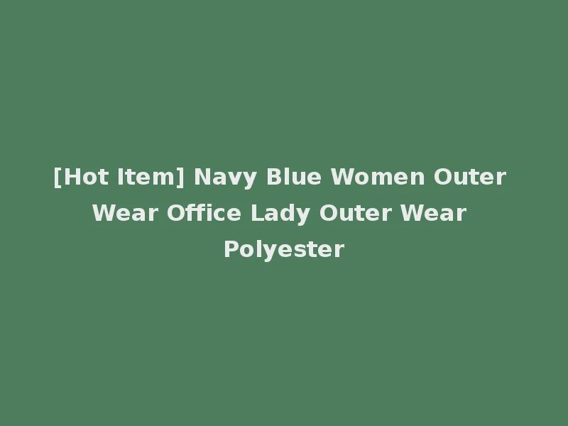 [Hot Item] Navy Blue Women Outer Wear Office Lady Outer Wear Polyester
