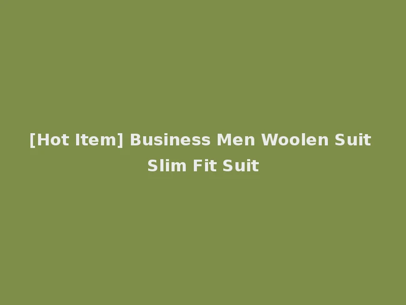 [Hot Item] Business Men Woolen Suit Slim Fit Suit