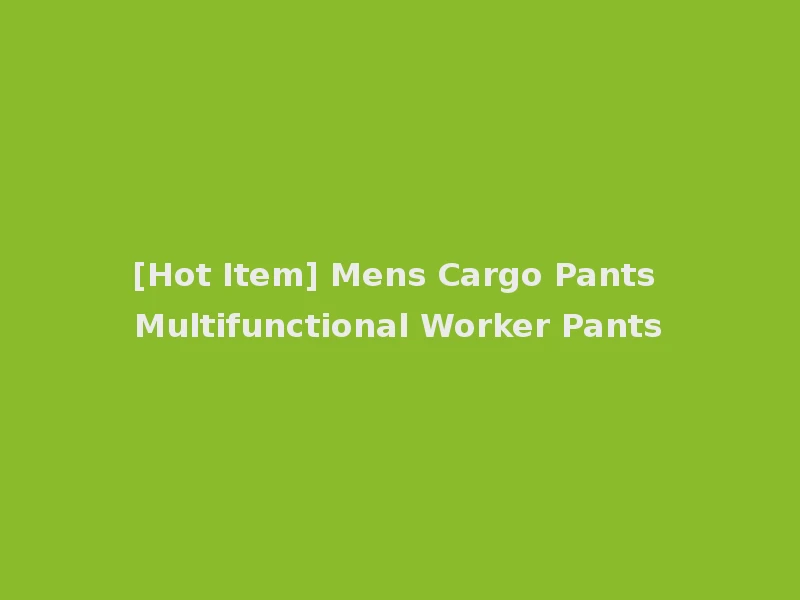 [Hot Item] Mens Cargo Pants Multifunctional Worker Pants