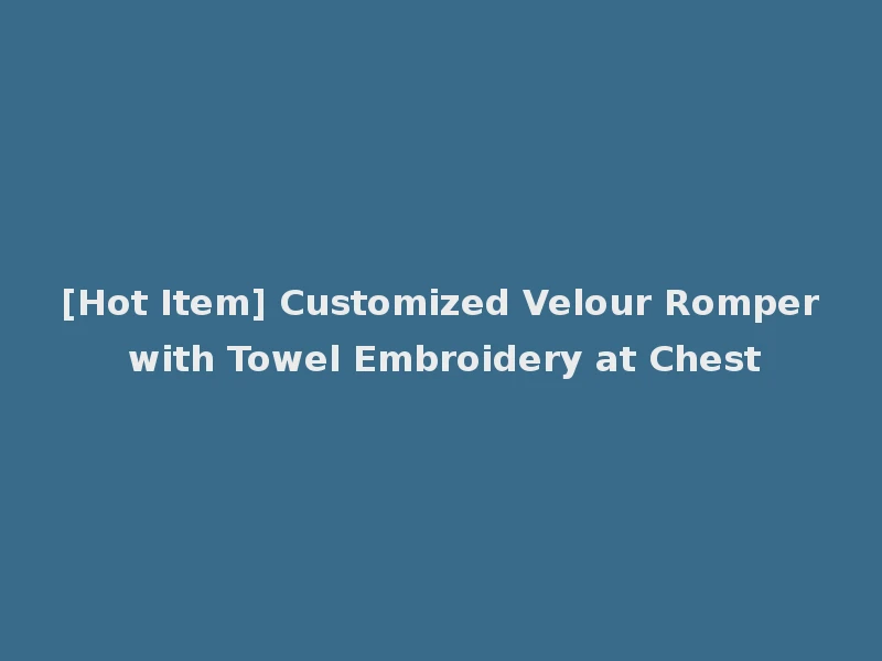 [Hot Item] Customized Velour Romper with Towel Embroidery at Chest