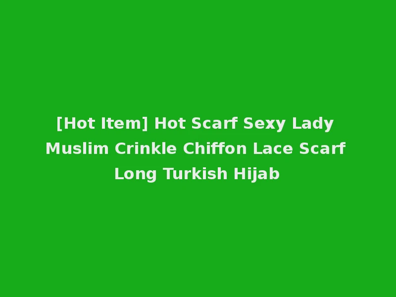 [Hot Item] Hot Scarf Sexy Lady Muslim Crinkle Chiffon Lace Scarf Long Turkish Hijab