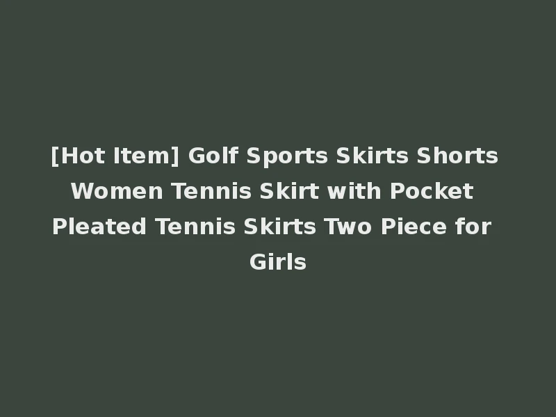 [Hot Item] Golf Sports Skirts Shorts Women Tennis Skirt with Pocket Pleated Tennis Skirts Two Piece for Girls