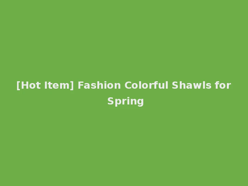 [Hot Item] Fashion Colorful Shawls for Spring