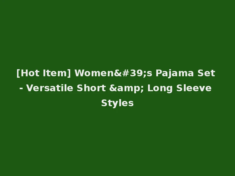 [Hot Item] Women's Pajama Set - Versatile Short & Long Sleeve Styles