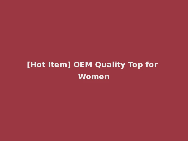 [Hot Item] OEM Quality Top for Women