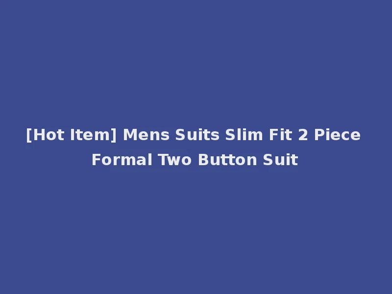 [Hot Item] Mens Suits Slim Fit 2 Piece Formal Two Button Suit