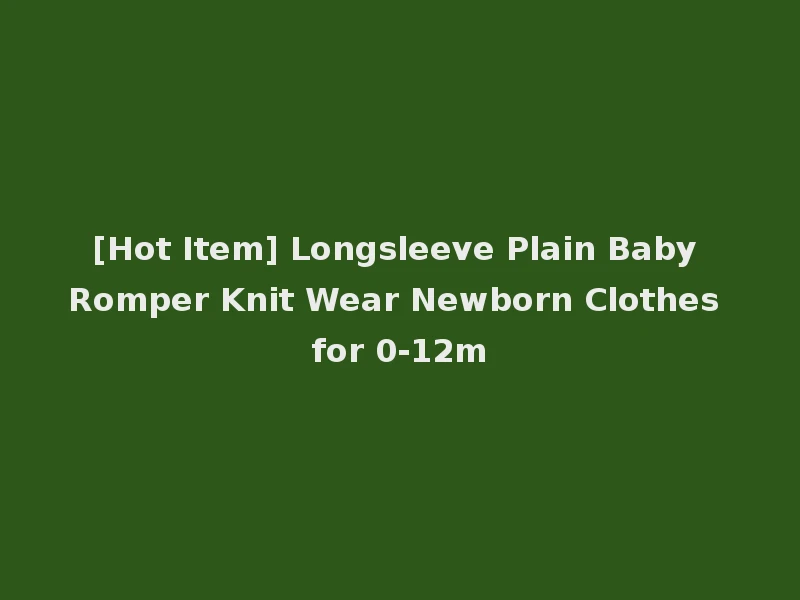 [Hot Item] Longsleeve Plain Baby Romper Knit Wear Newborn Clothes for 0-12m