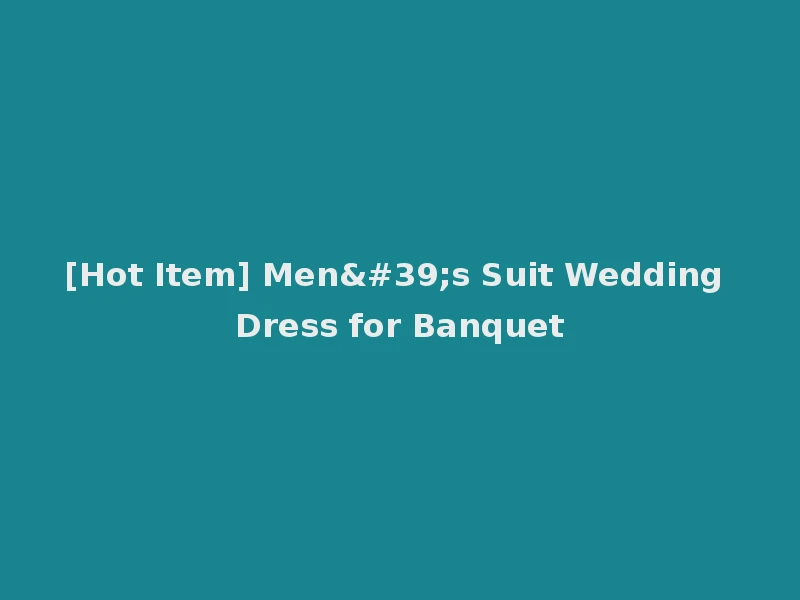 [Hot Item] Men's Suit Wedding Dress for Banquet
