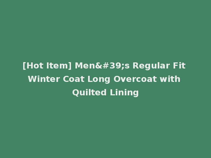 [Hot Item] Men's Regular Fit Winter Coat Long Overcoat with Quilted Lining