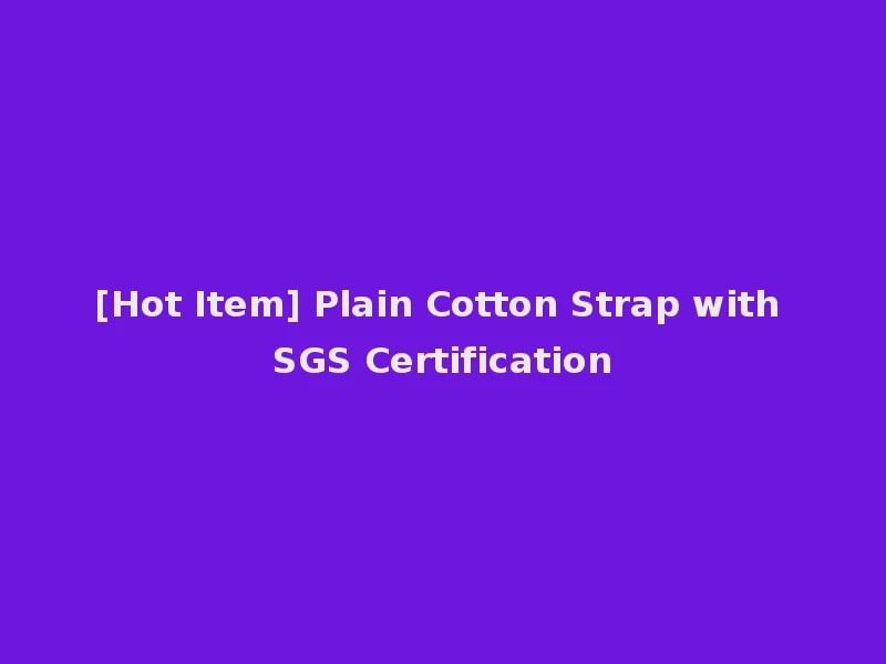 [Hot Item] Plain Cotton Strap with SGS Certification