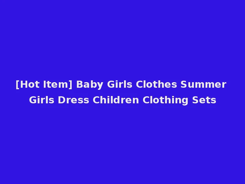 [Hot Item] Baby Girls Clothes Summer Girls Dress Children Clothing Sets