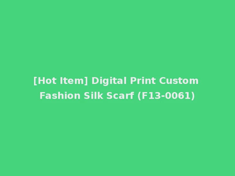 [Hot Item] Digital Print Custom Fashion Silk Scarf (F13-0061)