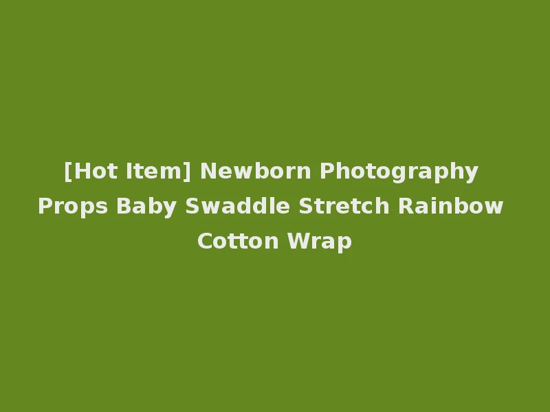 [Hot Item] Newborn Photography Props Baby Swaddle Stretch Rainbow Cotton Wrap