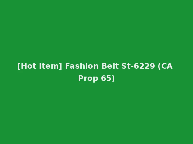[Hot Item] Fashion Belt St-6229 (CA Prop 65)