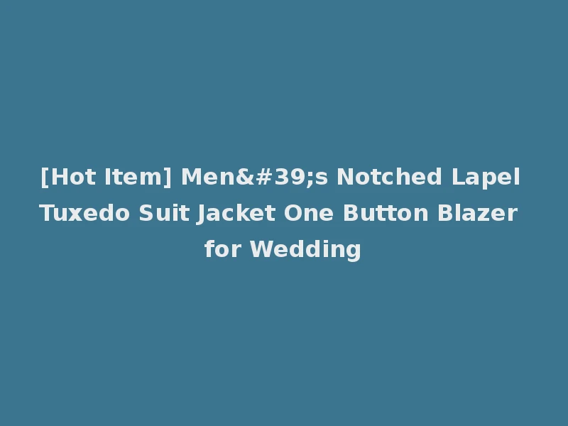[Hot Item] Men's Notched Lapel Tuxedo Suit Jacket One Button Blazer for Wedding