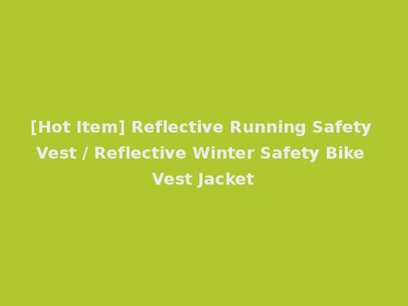 [Hot Item] Reflective Running Safety Vest / Reflective Winter Safety Bike Vest Jacket