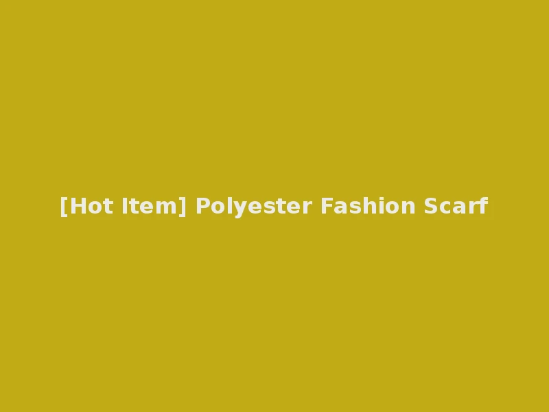 [Hot Item] Polyester Fashion Scarf