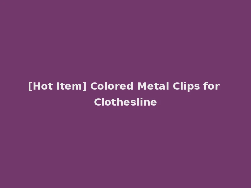 [Hot Item] Colored Metal Clips for Clothesline