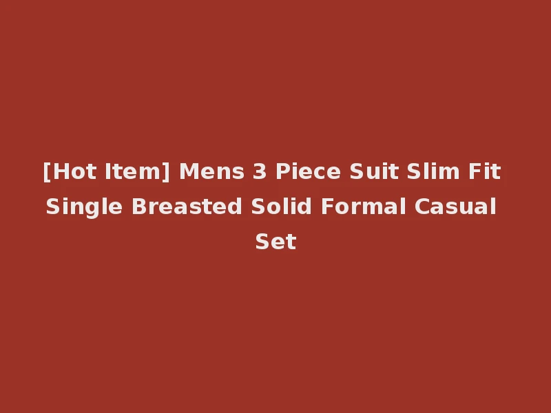 [Hot Item] Mens 3 Piece Suit Slim Fit Single Breasted Solid Formal Casual Set