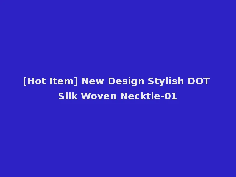 [Hot Item] New Design Stylish DOT Silk Woven Necktie-01