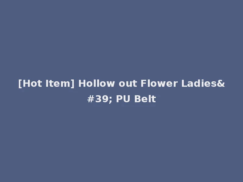 [Hot Item] Hollow out Flower Ladies' PU Belt