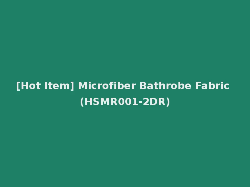 [Hot Item] Microfiber Bathrobe Fabric (HSMR001-2DR)