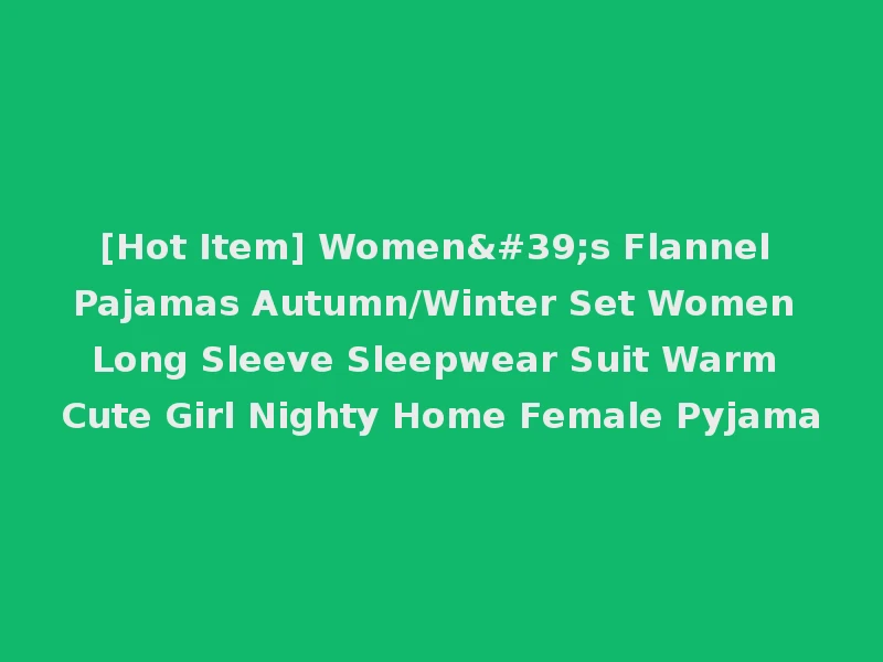 [Hot Item] Women's Flannel Pajamas Autumn/Winter Set Women Long Sleeve Sleepwear Suit Warm Cute Girl Nighty Home Female Pyjama