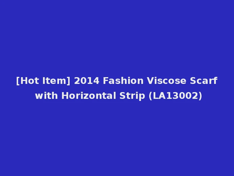 [Hot Item] 2014 Fashion Viscose Scarf with Horizontal Strip (LA13002)