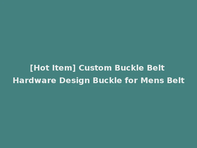 [Hot Item] Custom Buckle Belt Hardware Design Buckle for Mens Belt