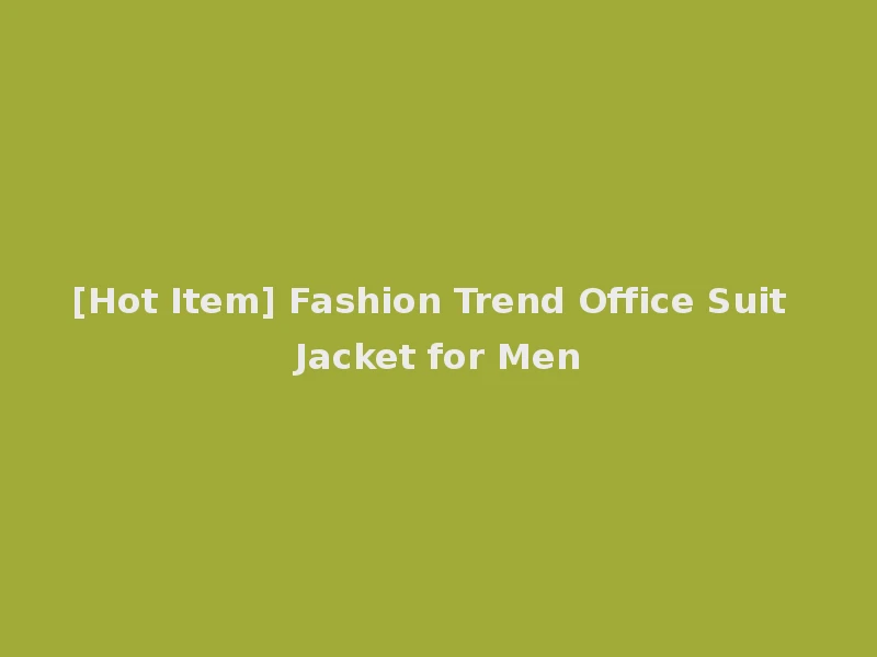 [Hot Item] Fashion Trend Office Suit Jacket for Men