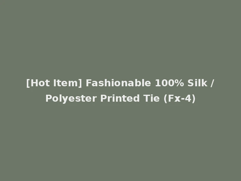 [Hot Item] Fashionable 100% Silk /Polyester Printed Tie (Fx-4)