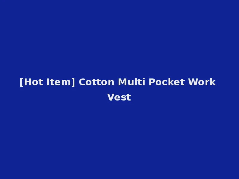[Hot Item] Cotton Multi Pocket Work Vest
