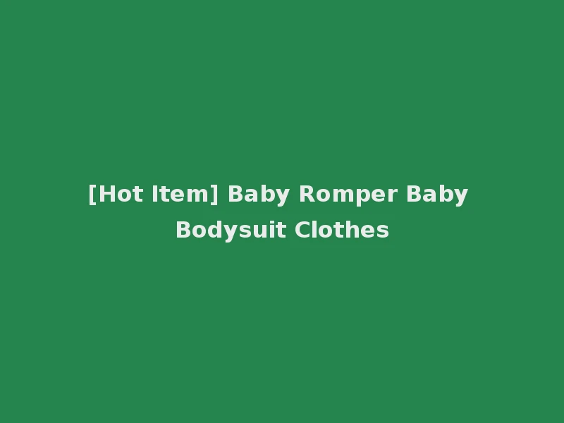 [Hot Item] Baby Romper Baby Bodysuit Clothes