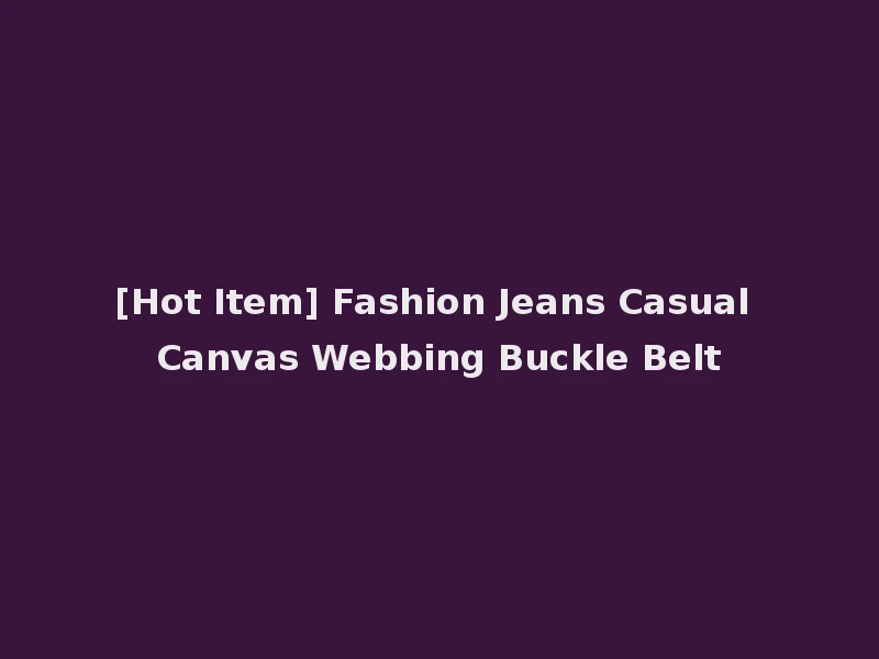[Hot Item] Fashion Jeans Casual Canvas Webbing Buckle Belt