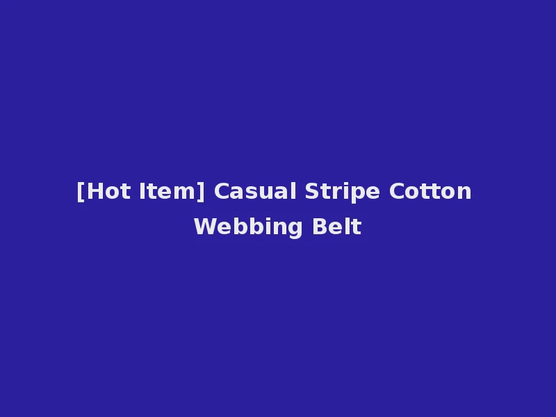 [Hot Item] Casual Stripe Cotton Webbing Belt