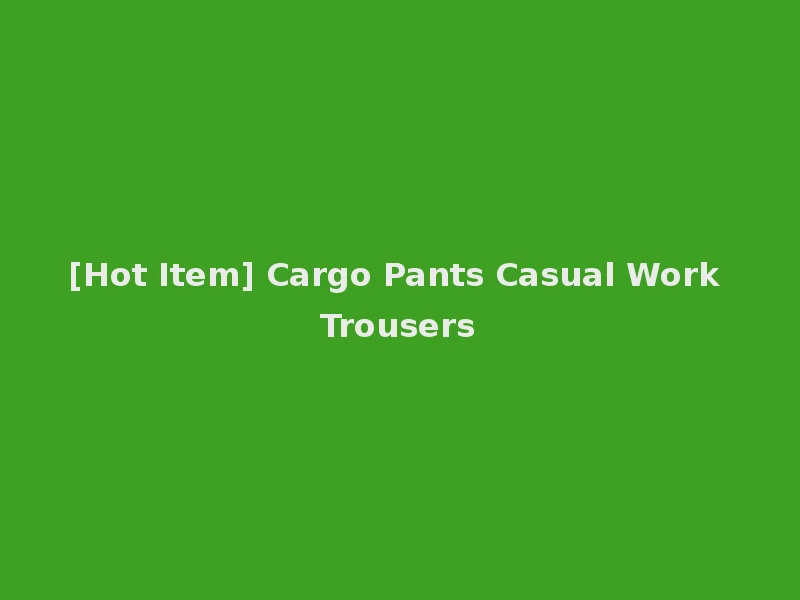 [Hot Item] Cargo Pants Casual Work Trousers
