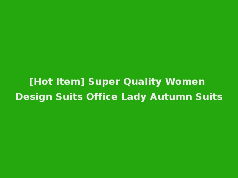 [Hot Item] Super Quality Women Design Suits Office Lady Autumn Suits