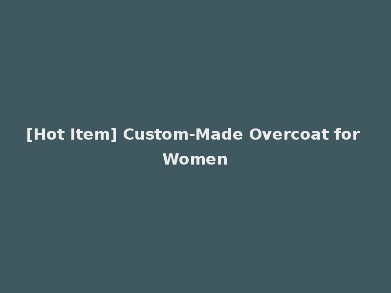 [Hot Item] Custom-Made Overcoat for Women