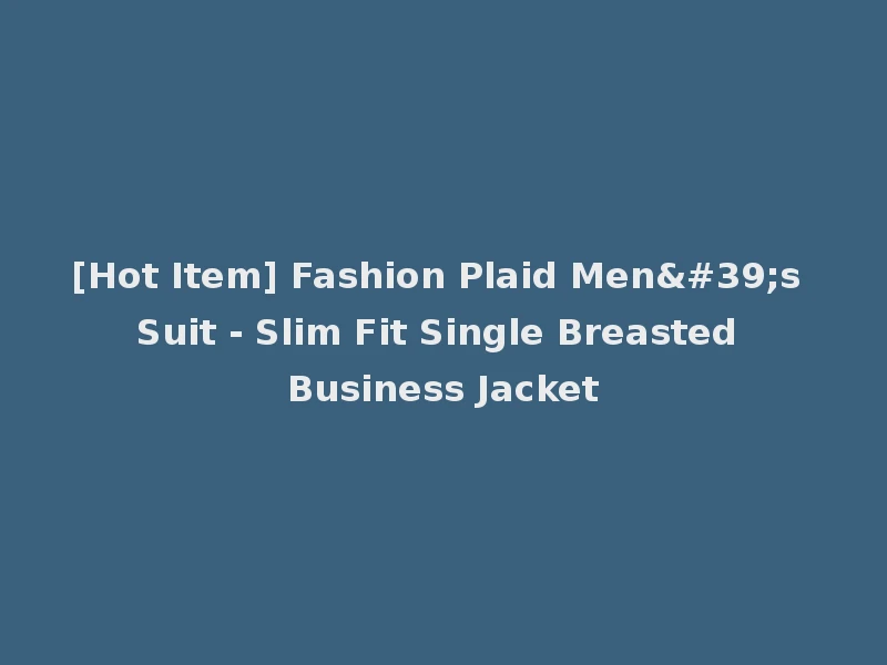 [Hot Item] Fashion Plaid Men's Suit - Slim Fit Single Breasted Business Jacket