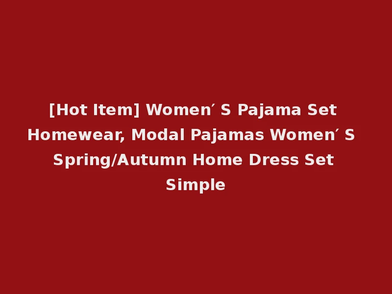 [Hot Item] Women′ S Pajama Set Homewear, Modal Pajamas Women′ S Spring/Autumn Home Dress Set Simple