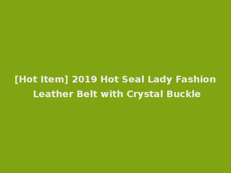 [Hot Item] 2019 Hot Seal Lady Fashion Leather Belt with Crystal Buckle