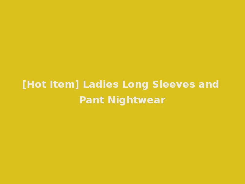 [Hot Item] Ladies Long Sleeves and Pant Nightwear