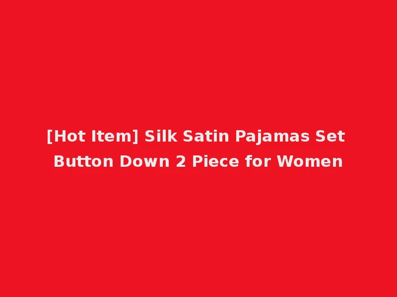 [Hot Item] Silk Satin Pajamas Set Button Down 2 Piece for Women